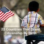 22 Countries That Grant Citizenship By Birth 20 Citizenship By Birth